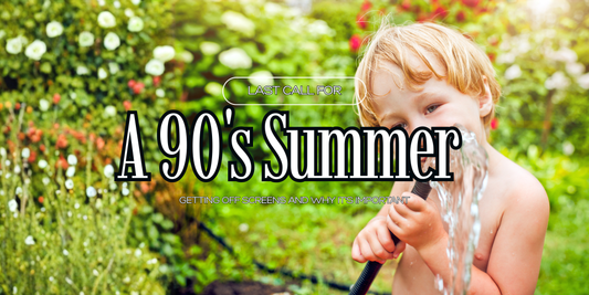 Last Call for a 90's Summer (Getting Off Screens and Why It's Important)